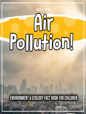 cover image of Air Pollution! Environment & Ecology Fact Book For Children